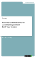 Politischer Extremismus und die Zusammenhänge mit dem Darth-Vader-Komplex