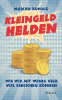 Kleingeldhelden - Wie wir mit wenig Geld viel erreichen koennen