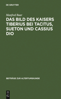 Bild des Kaisers Tiberius bei Tacitus, Sueton und Cassius Dio