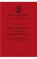 Regionalgeschichte Im Zeichen Politischen Wandels: Die Gesellschaft Fuer Schleswig-Holsteinische Geschichte Zwischen 1918 Und 1945