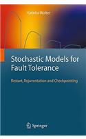 Stochastic Models for Fault Tolerance: Restart, Rejuvenation and Checkpointing