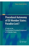 Procedural Autonomy of EU Member States: Paradise Lost?: A Study on the Functionalized Procedural Competence of EU Member States