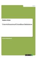 Unterrichtsentwurf Grundkurs Badminton: (German)