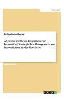 Ab wann wird eine Investition zur Innovation? Strategisches Management von Innovationen in der Hotellerie: (German)