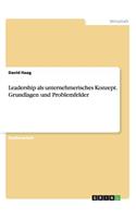 Leadership als unternehmerisches Konzept. Grundlagen und Problemfelder