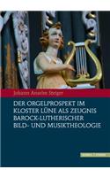 Der Orgelprospekt Im Kloster Lune ALS Zeugnis Barock-Lutherischer Bild-Und Musiktheologie: Zur Intermedialitat Von Wort, Bild Und Musik Im 17. Jahrhundert