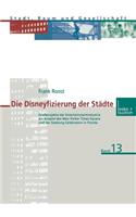 Die Disneyfizierung der Städte: Großprojekte der Entertainmentindustrie am Beispiel des New Yorker Times Square und der Siedlung Celebration in Florida(13 Stadt, Raum und Gesellschaft)