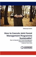 How to Execute Joint Forest Management Programme Sustainable?