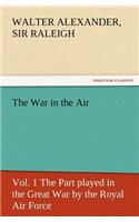 War in the Air, Vol. 1 the Part Played in the Great War by the Royal Air Force