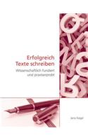 Erfolgreich Texte schreiben: Wissenschaftlich fundiert und praxiserprobt