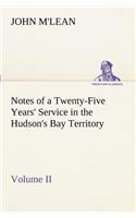 Notes of a Twenty-Five Years' Service in the Hudson's Bay Territory Volume II.