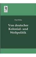 Von Deutscher Kolonial- Und Weltpolitik: (German)