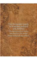 The Alexander Family of Scotland, Ireland and America the Austin Family of Wales and America. the Arnold Family of England and America