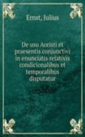 De usu Aoristi et praesentis conjunctivi in enunciatis relativis condicionalibus et temporalibus disputatur