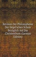 Revision Der Philosopheme Der Hegel'schen Schule Bezuglich Auf Das Christenthum (German Edition)
