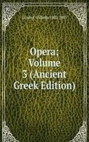 Opera; Volume 3 (Ancient Greek Edition)