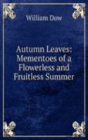 Autumn Leaves: Mementoes of a Flowerless and Fruitless Summer