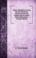 Johann Theophilus Lessing Und Das Chemnitzer Lyceum Zu Ende Des Vorigen Und Zu Anfang Dieses Jahrhunderts . (German Edition)