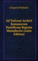 Ad Vaticani Archivi Romanorum Pontificum Regesta Manuductio (Latin Edition)