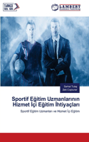 Sportif E&#287;itim Uzmanlar&#305;n&#305;n Hizmet &#304;çi E&#287;itim &#304;htiyaçlar&#305;