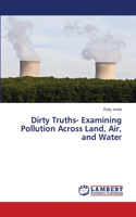 Dirty Truths- Examining Pollution Across Land, Air, and Water