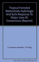 TROPICAL FORESTED WATERSHEDS HYDROLOGIC AND SOILS RESPONSE TO MAJOR USES OR CONVERSIONS