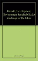 Growth, Development, Environment Sustainability-A road map for the future