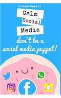 Calm Social Media: Don't Be a Social Media Puppet!