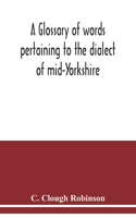 glossary of words pertaining to the dialect of mid-Yorkshire; with others peculiar to lower Nidderdale. To which is prefixed on Outline grammar of the mid-Yorkshire dialect