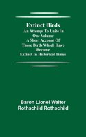 Extinct Birds; An attempt to unite in one volume a short account of those Birds which have become extinct in historical times
