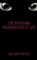 The Harrowing Misadventures Of Life.