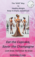 Eat the Cupcake, Savor the Champagne