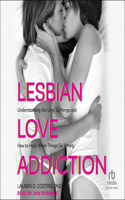 Lesbian Love Addiction: Understanding the Urge to Merge and How to Heal When Things Go Wrong