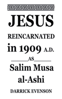 Jesus Reincarnated in 1909 A.D. As Salim Musa al-Ashi