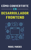 Cómo convertirte en Desarrollador Frontend: La guía completa