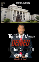 Perfect Dream DENIED In The Capital Of Dreams: Should I Sue?