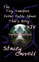 Tiny Vampire From Outer Space That's Bitey XIV: Vampire Vacation