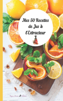 MES 50 RECETTES DE JUS A L'EXTRACTEUR - Rosa Moon Edition