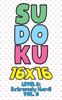 Sudoku 16 x 16 Level 5: Extremely Hard! Vol. 8: Play 16x16 Grid Sudoku Extremely Hard Level Volume 1-40 Solve Number Puzzles Become A Sudoku Expert On The Road Activity Pap