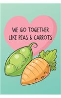 We Go Together Like Peas & Carrots