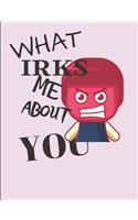 What Irks Me About You - Let It All Out: Anger management - Expressive Therapies - Overcoming Emotions That Destroy