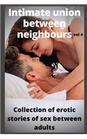 Intimate union between neighbours (vol 4): Collection of erotic stories of sex between adults