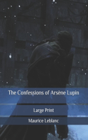The Confessions of Arsène Lupin: Large Print