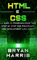 HTML E CSS: La guida di programmazione web step by step per principianti. Web development lato client