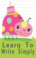 Learn To Write Simply: an exercise for kids using pen control, tracing dashed lines, letters, and coloring! (Coloring books for children).