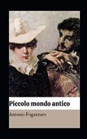 Piccolo mondo antico illustrata: Prima trilogia: Little Ancient World, Little Modern World, The Pain of Art