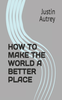 How to Make the World a Better Place