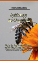 Apitherapy Bee Treatment: Step by step Guide to prevent Diseases with the Sting, Chronic Pain Relief and Overcome Common Health Problems