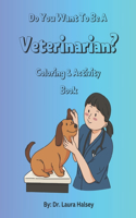 Do You Want to be a Veterinarian? Coloring and Activity Book: Coloring & Activity Book for Children who Love Animals and Want to Learn About Becoming a Veterinarian