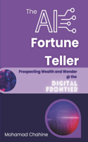 AI Fortune Teller: Prospecting Wealth and Wonder at the Digital Frontier: An Intellectual-Emotional Framework for Riding the AI Wave: Perspectives, Opinions, and Ideas